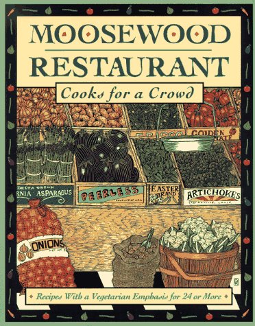 Moosewood Restaurant Cooks for a Crowd: Recipes with a Vegetarian Emphasis for 24 or More