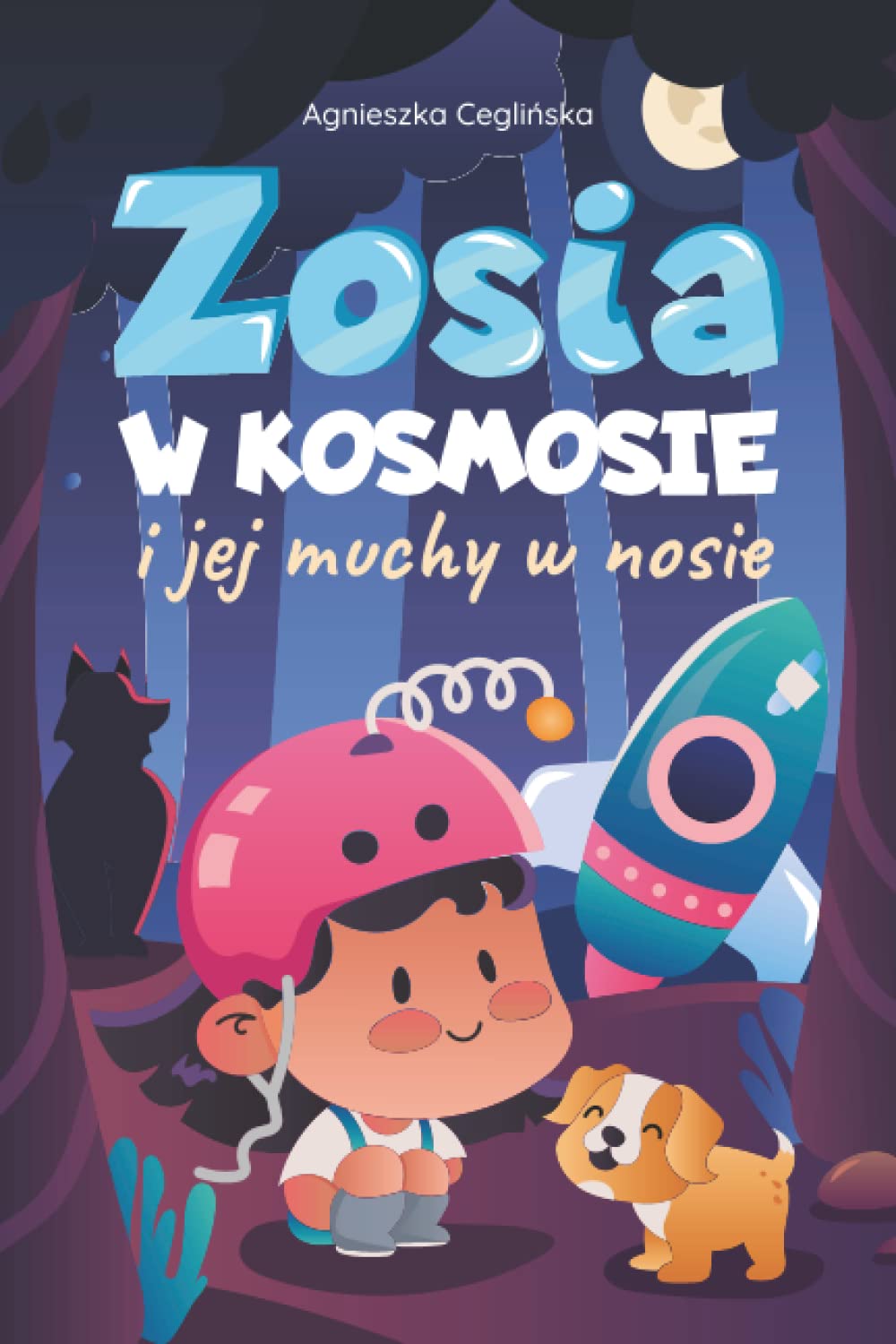 Zosia w Kosmosie i Jej Muchy w Nosie: Opowieść z Morałem o Marzeniach, Emocjach i Przyjaźni dla Dzieci Uczniów Szkoły Podstawowej