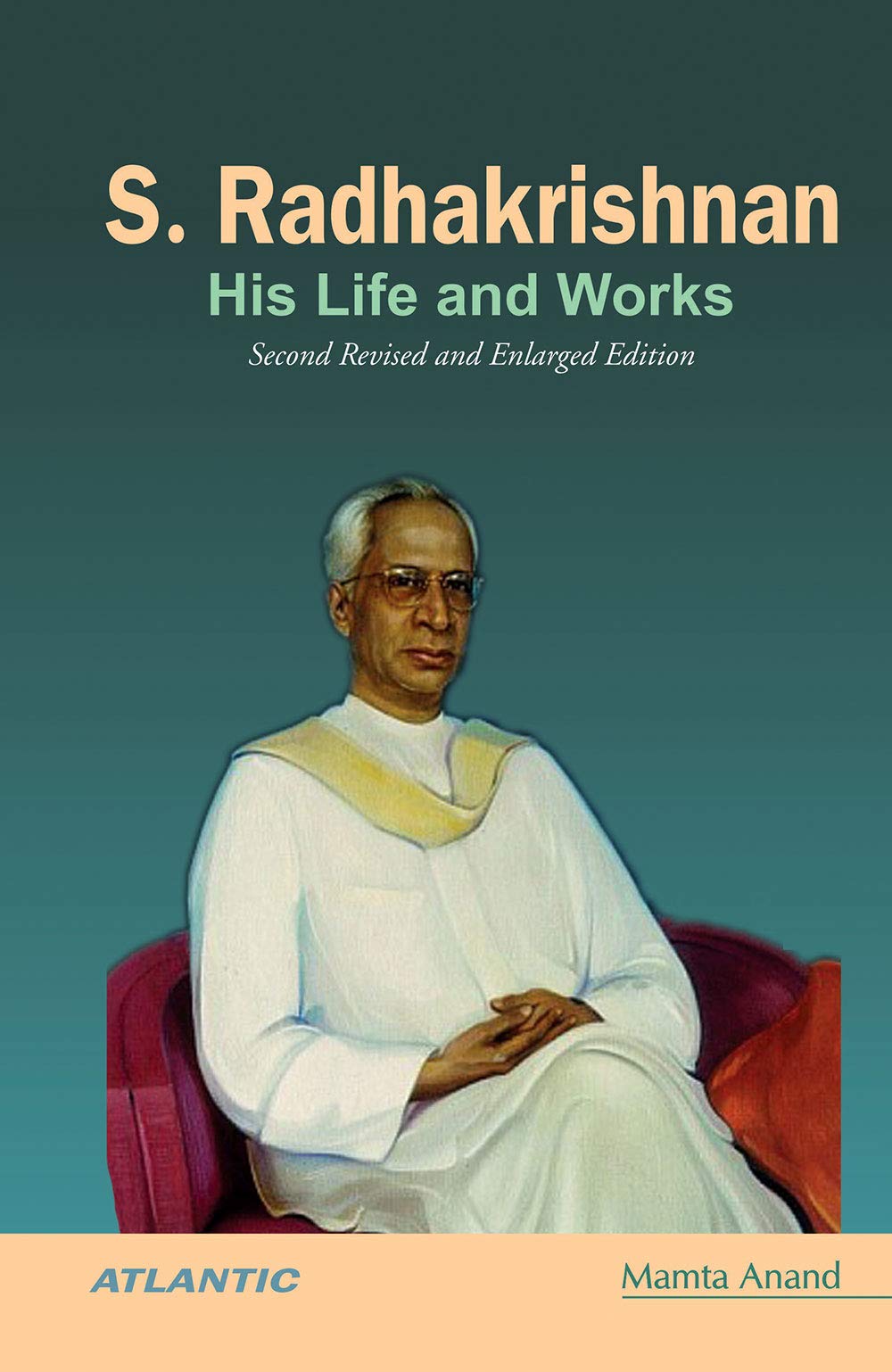 S. Radhakrishnan: His Life and Works (Second Revised and Enlarged Edition)