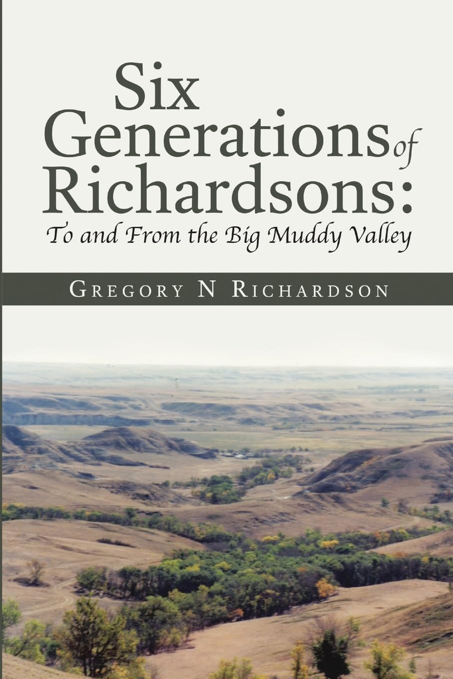 Six Generations of Richardsons: To and From the Big Muddy Valley