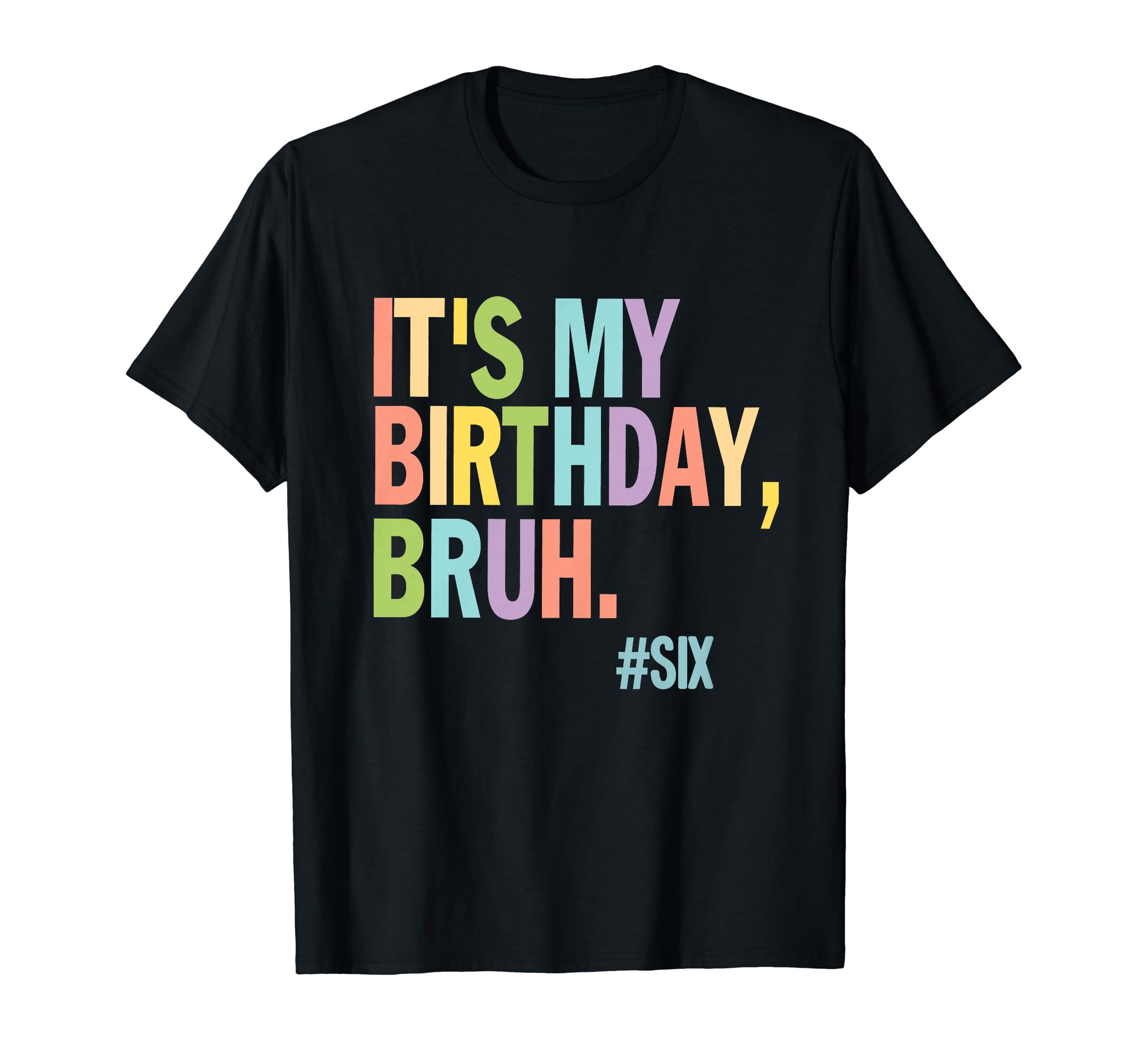 6thIt's My Birthday Bruh Birthday Birthday Boy Birthday Girl T-Shirt