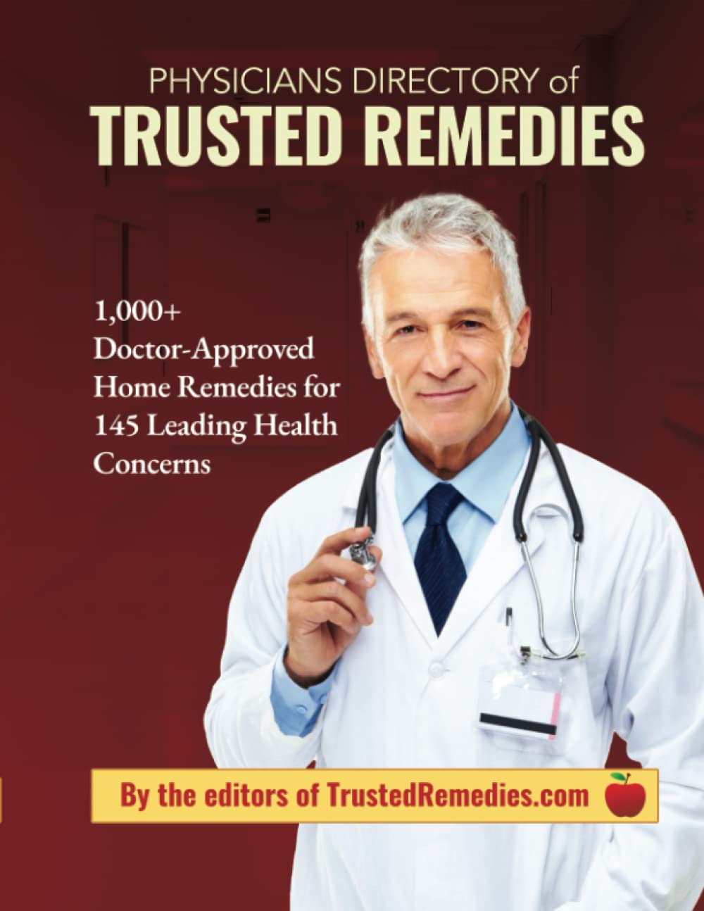 PHYSICIANS’ DIRECTORY OF TRUSTED REMEDIES: 1,000+ Doctor-Approved Home Remedies for 145 Leading Health Concerns