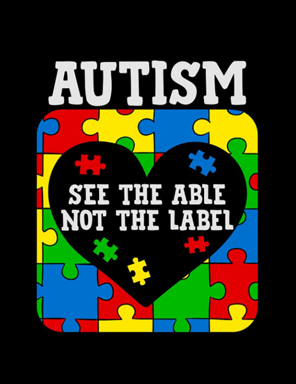 Autism See the able not the Label autism awareness gift Journal/Notebook: 8.5 x 11 in (Great Gift for Lovers)