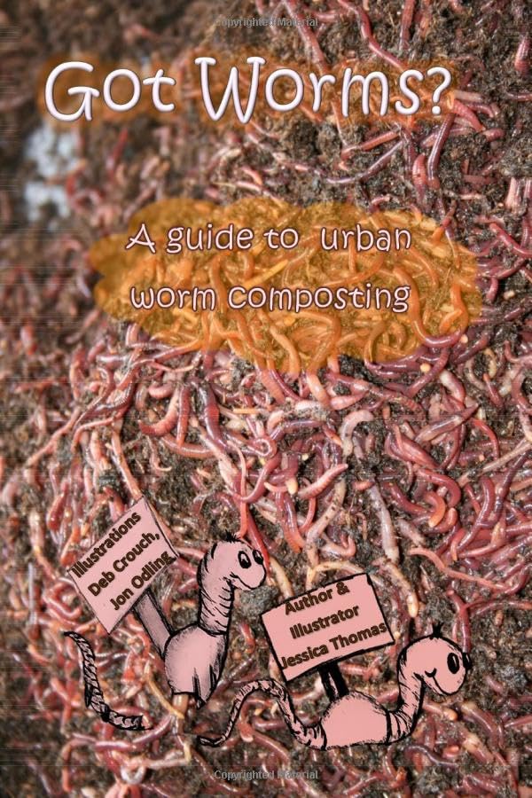 Got Worms?: A Urban Guide to Vermicomposting