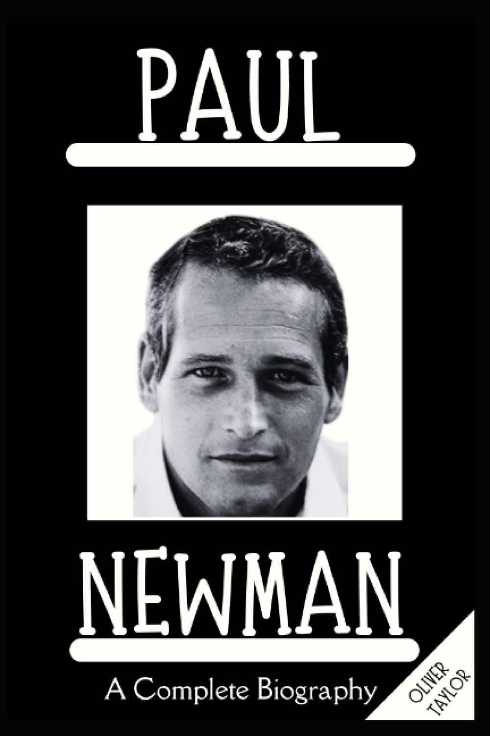 Paul Newman: A Complete Biography