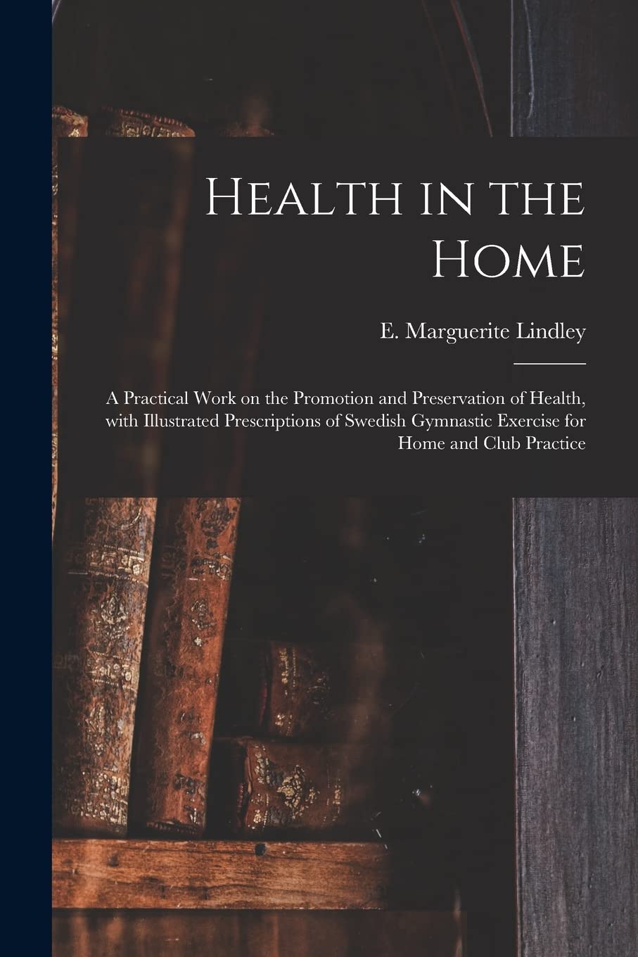 Health in the Home; a Practical Work on the Promot