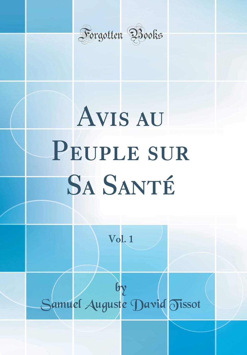 Avis Au Peuple Sur Sa Sante, Vol. 1 (Classic Reprint)