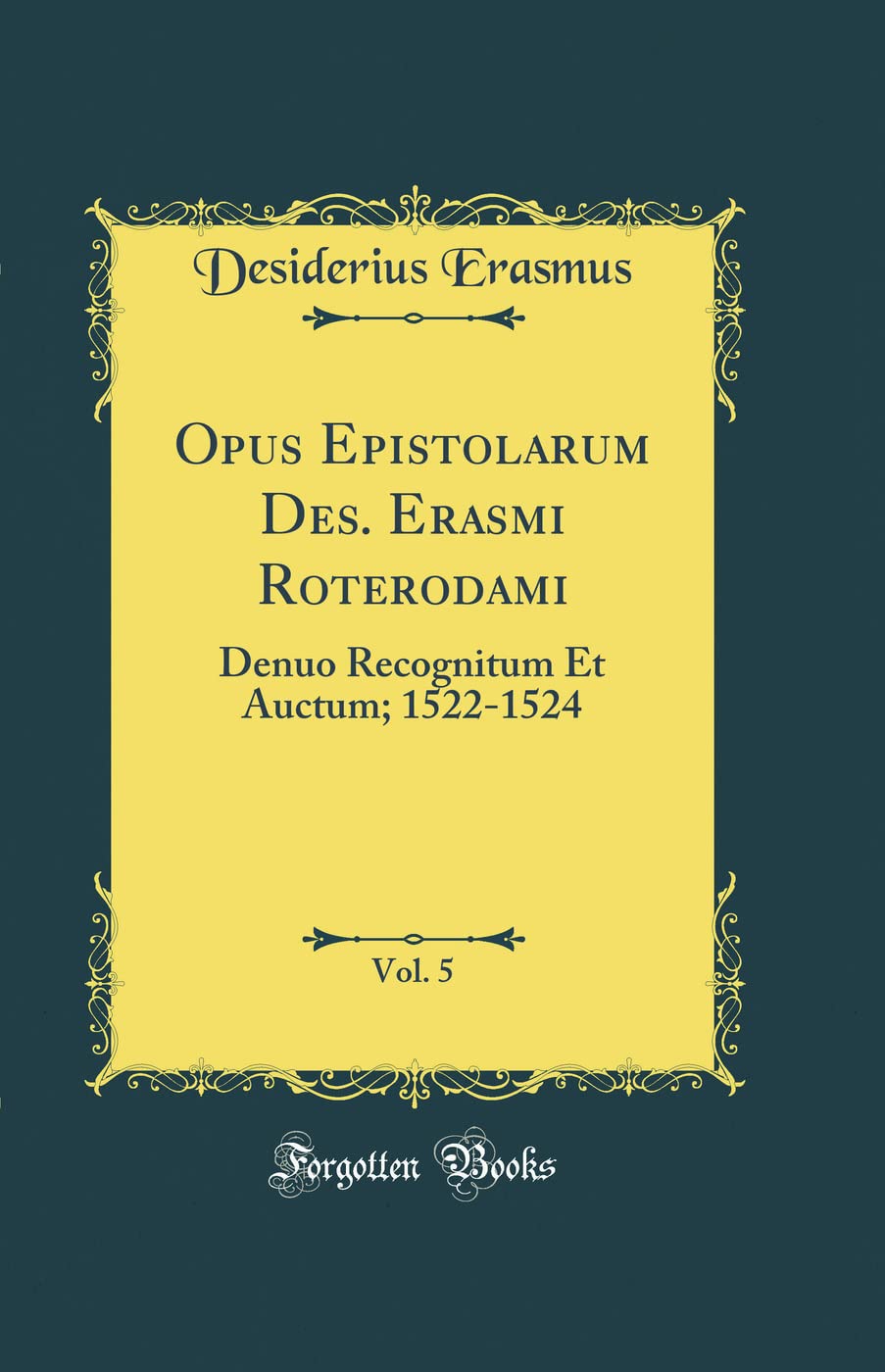 Opus Epistolarum Des. Erasmi Roterodami, Vol. 5: Denuo Recognitum Et Auctum; 1522-1524 (Classic Reprint)