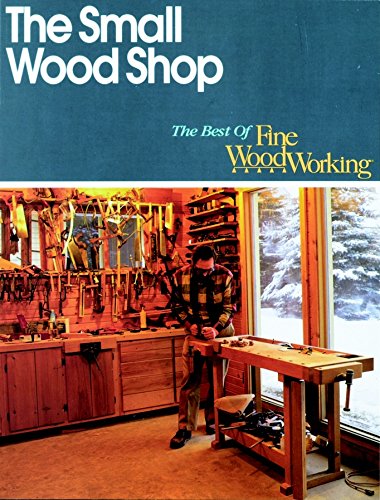 The Small Wood Shop (Best of "Fine Woodworking" S.)