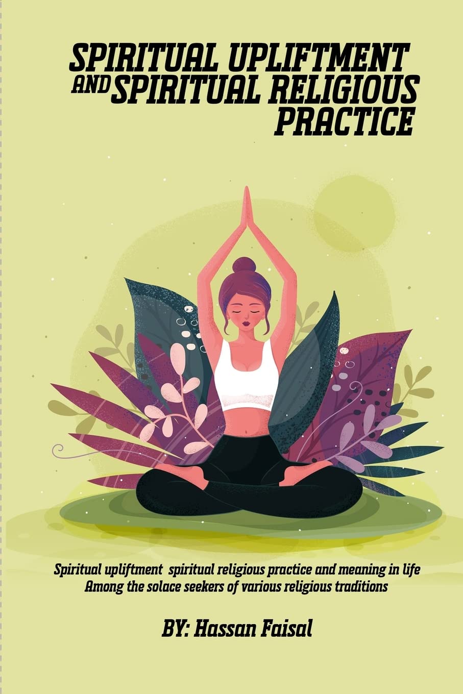 Spiritual Upliftment Spiritual Religious Practice and Meaning in Life Among the Solace Seekers of Various Religious Traditions