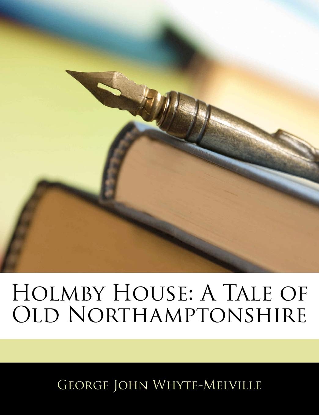 Holmby House: A Tale of Old Northamptonshire