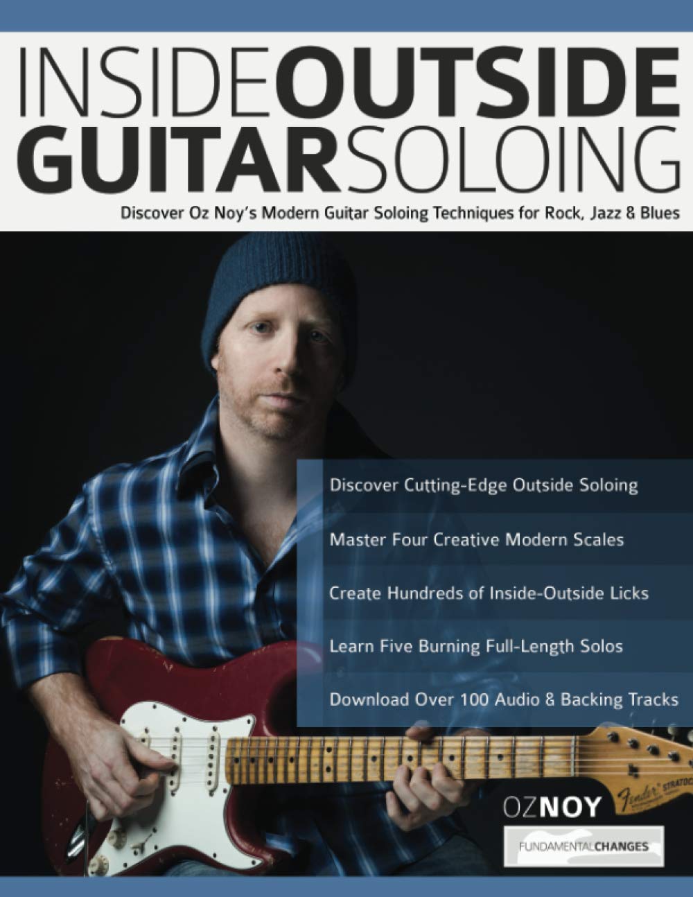 Inside Outside Guitar Soloing: Discover Oz Noy’s Modern Guitar Soloing Techniques for Rock, Jazz & Blues