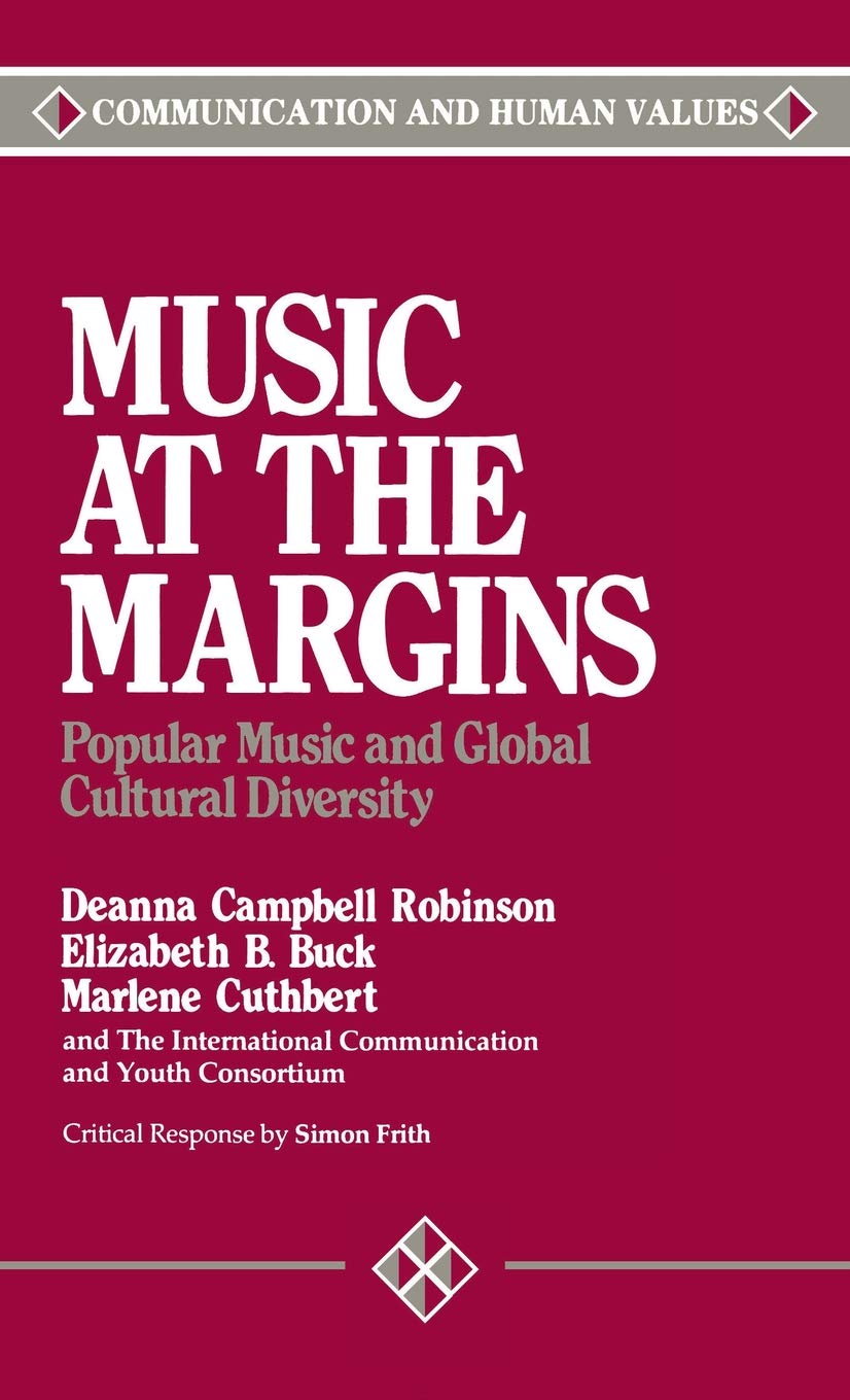 Music at the Margins: Popular Music and Global Cultural Diversity: 9 (Communication and Human Values)