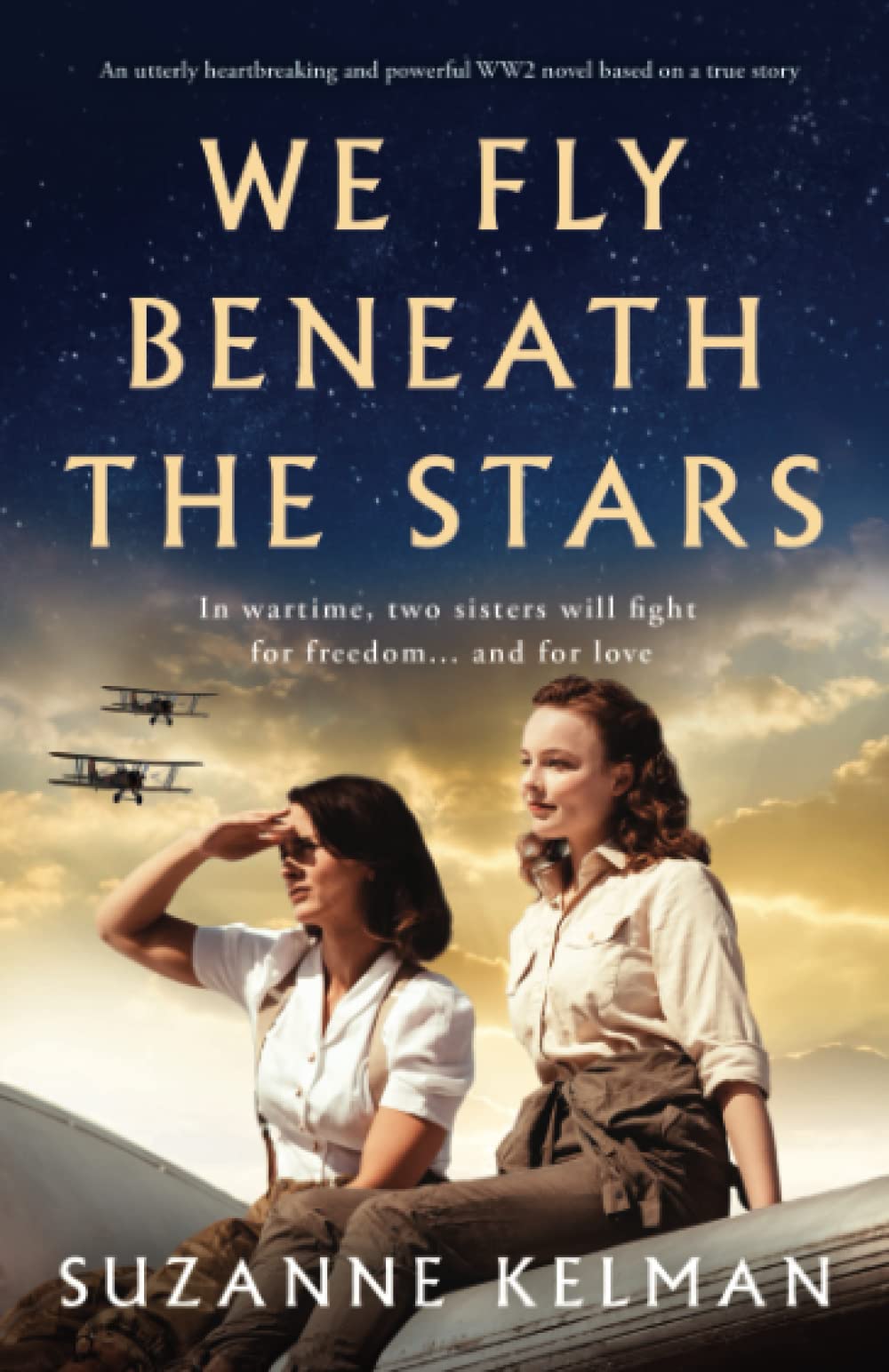 We Fly Beneath the Stars: An utterly heartbreaking and powerful WW2 novel based on a true story