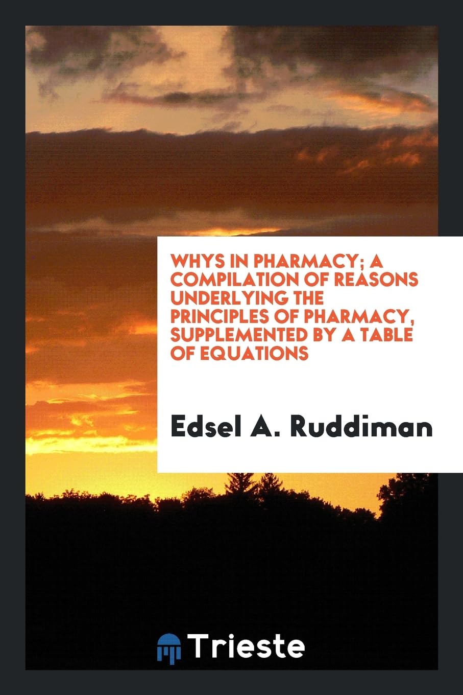 Whys in Pharmacy; A Compilation of Reasons Underlying the Principles of Pharmacy, Supplemented by a Table of Equations