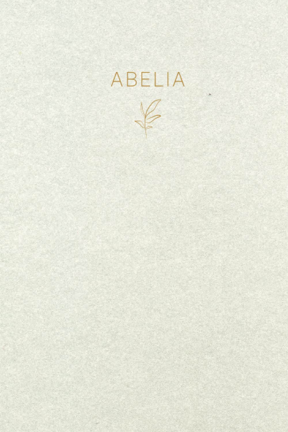 Abelia: Lined Writing Notebook Journal with Personalized Name | Minimal Personalized Name Gift Journals | 6 x 9 inches | 130 Pages |