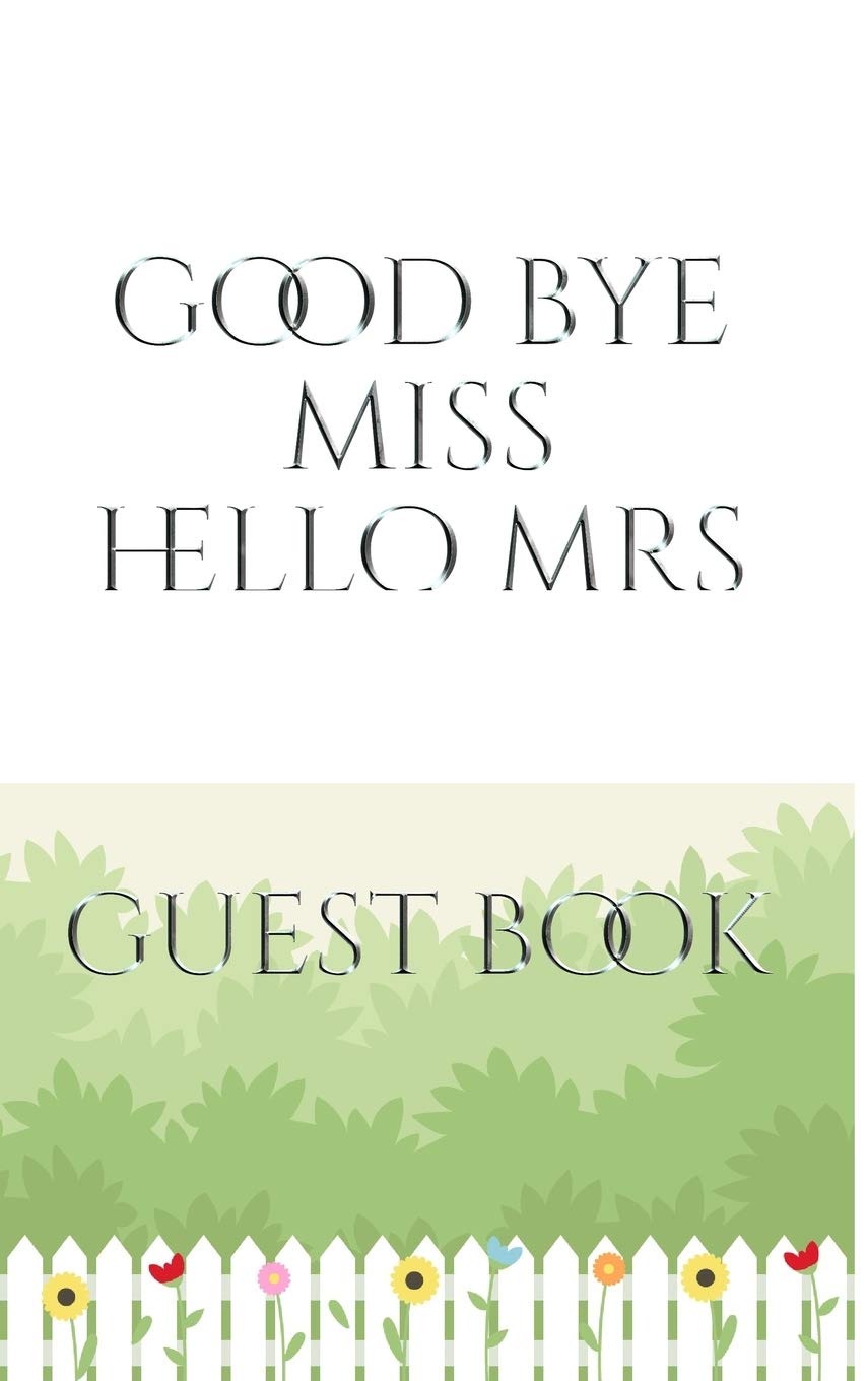 Bridal Guest Book Good Bye Miss Hello Mrs: Bridal Guest Book Good Bye Miss Hello Mrs Designer Sir Michael Huhn Artist