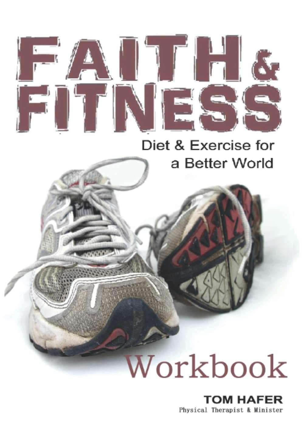 Faith & Fitness: Diet and Exercise for a better world (Workbook)