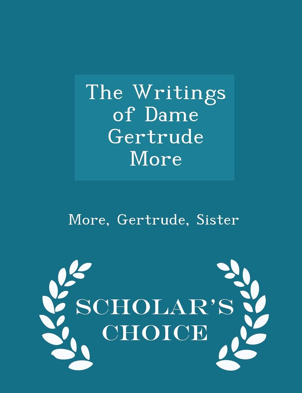 The Writings of Dame Gertrude More - Scholar's Choice Edition