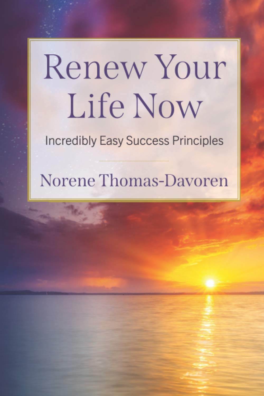 Renew Your Life Now: Incredibly Easy Success Principles