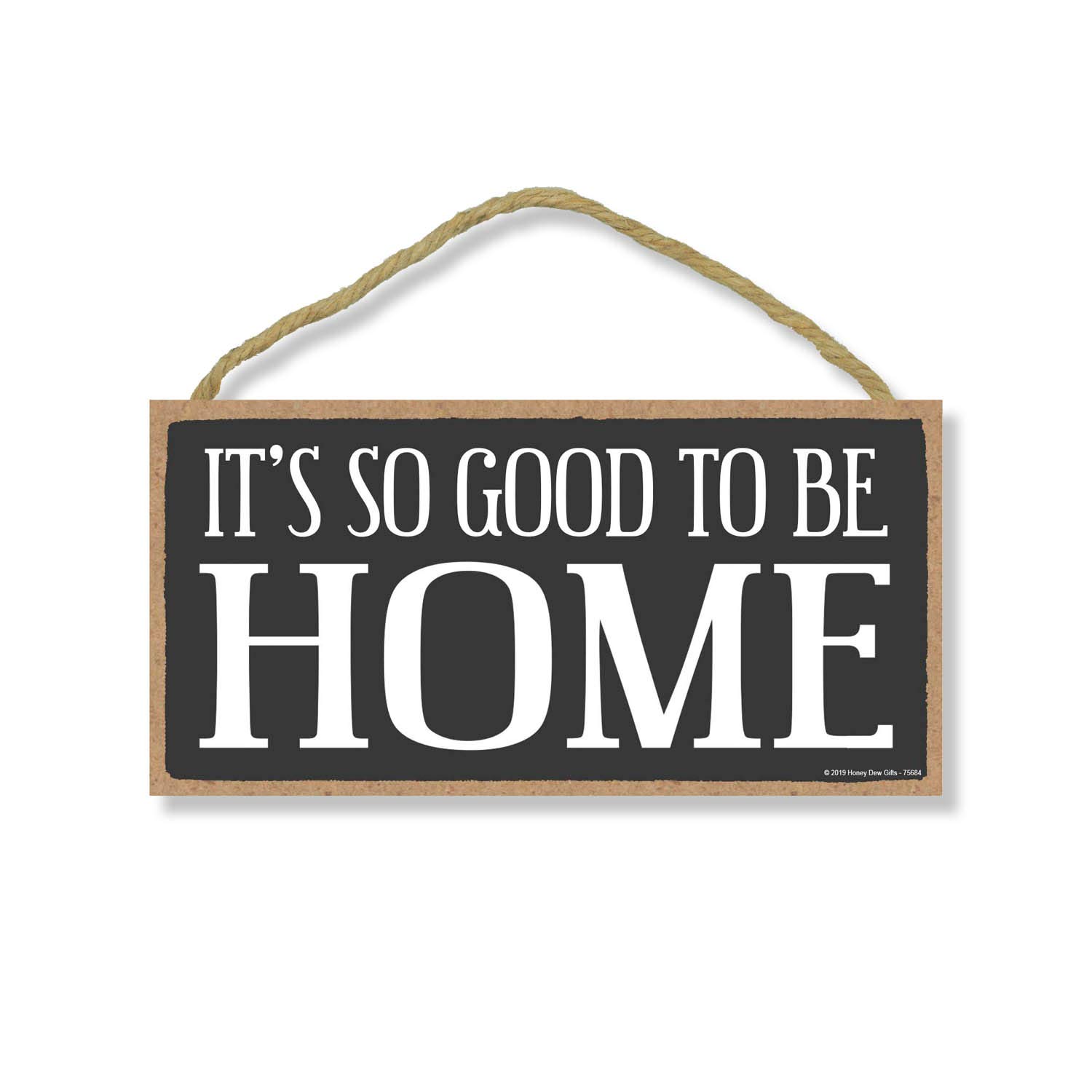 Honey Dew Gifts Family Sign, It's So Good to be Home, 5 inch by 10 inch Hanging Wall Signs for Home Decor, Housewarming Gifts