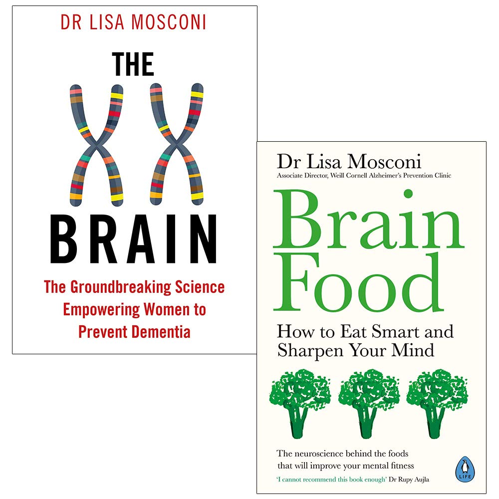 The XX Brain: The Groundbreaking Science Empowering Women to Prevent Dementia and Brain Food How to Eat Smart and Sharpen Your Mind By Dr Lisa Mosconi 2 Books Collection Set