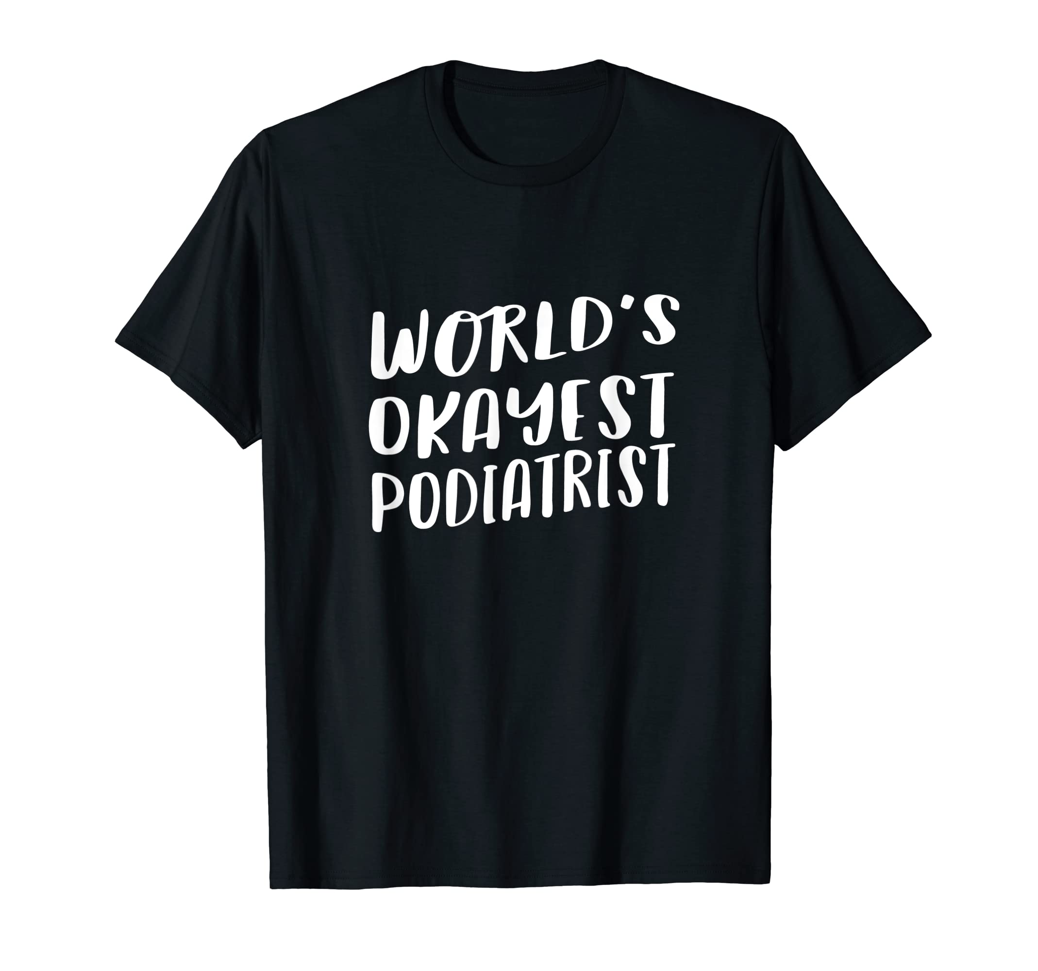 World's Okayest Podiatrist Funny Best Foot Dr T-Shirt