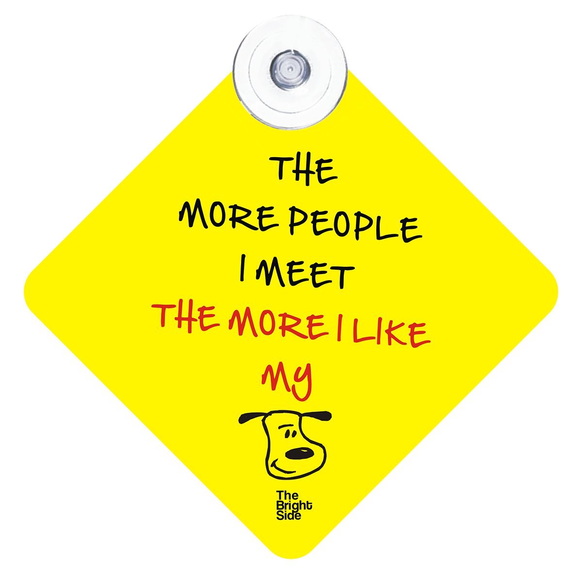 Brightside The More People I Meet The More I Like My Dog Car Sign Sticker (Yellow)