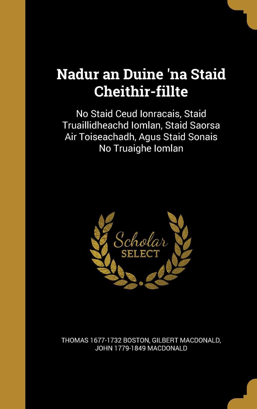 Nadur an Duine 'na Staid Cheithir-Fillte: No Staid Ceud Ionracais, Staid Truaillidheachd Iomlan, Staid Saorsa Air Toiseachadh, Agus Staid Sonais No Truaighe Iomlan