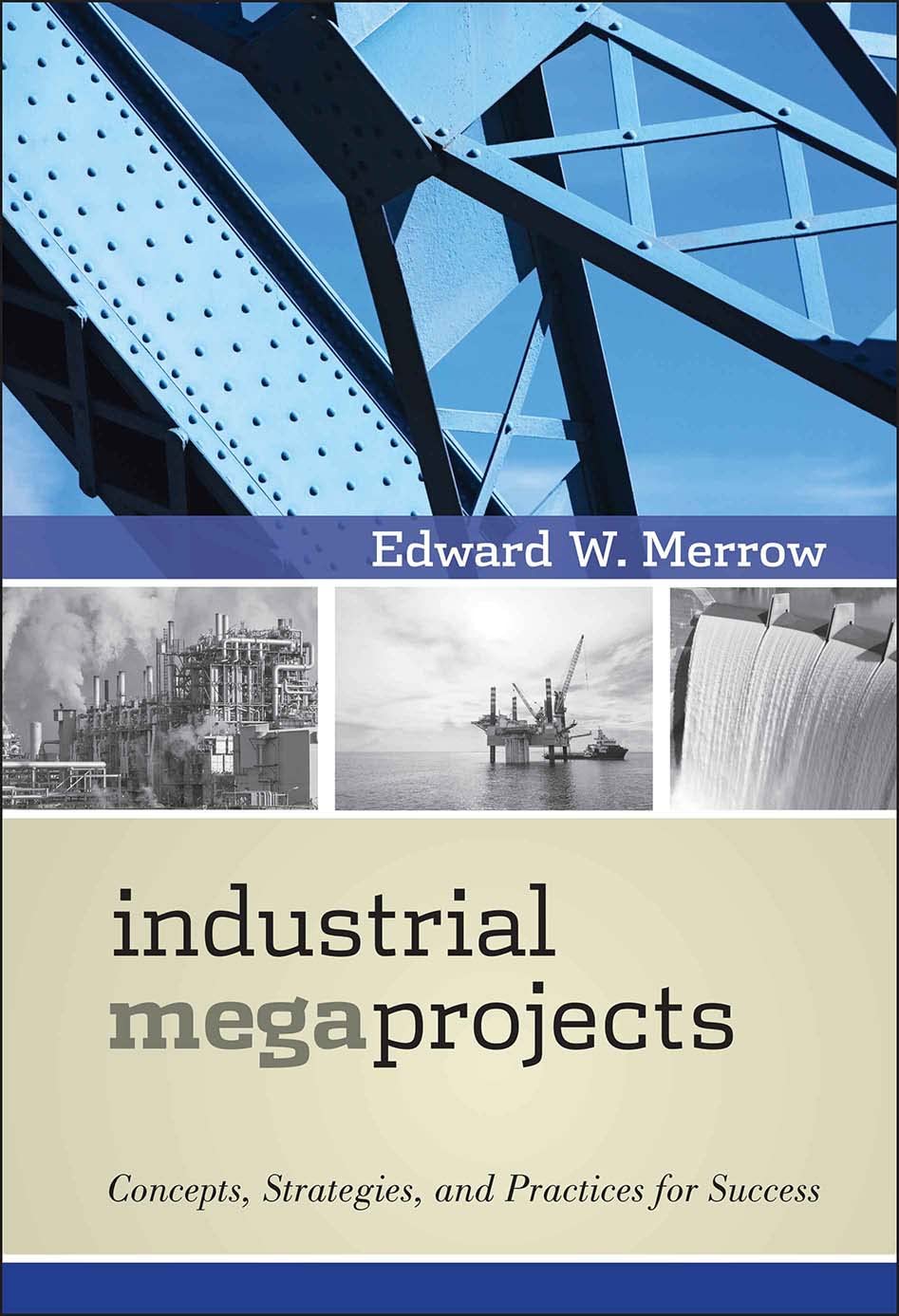 Industrial Megaprojects: Concepts, Strategies, and Practices for Success 1st Edition