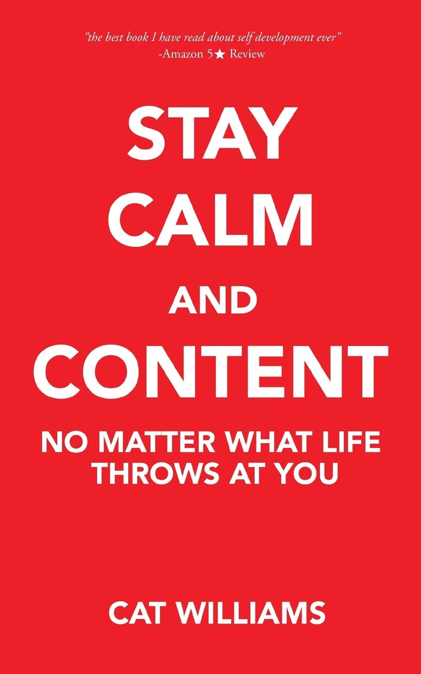 Stay Calm and Content: No Matter What Life Throws at You