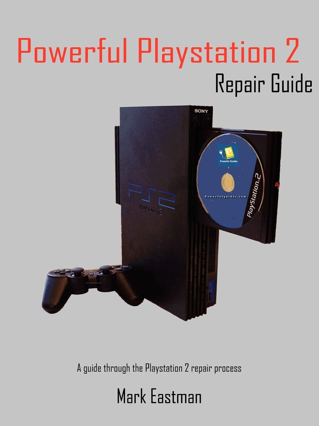 Powerful Playstation 2 Repair Guide: A Guide Through the Playstation 2 Repair Process Paperback – Big Book, 11 May 2004