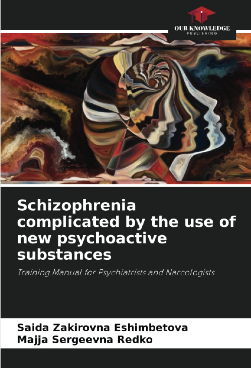 Schizophrenia complicated by the use of new psychoactive substances: Training Manual for Psychiatrists and Narcologists Paperback – 29 April 2022