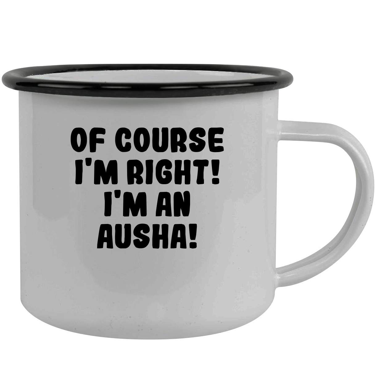 Of Course I'm Right! I'm An Ausha! - Stainless Steel 12Oz Camping Mug, Black