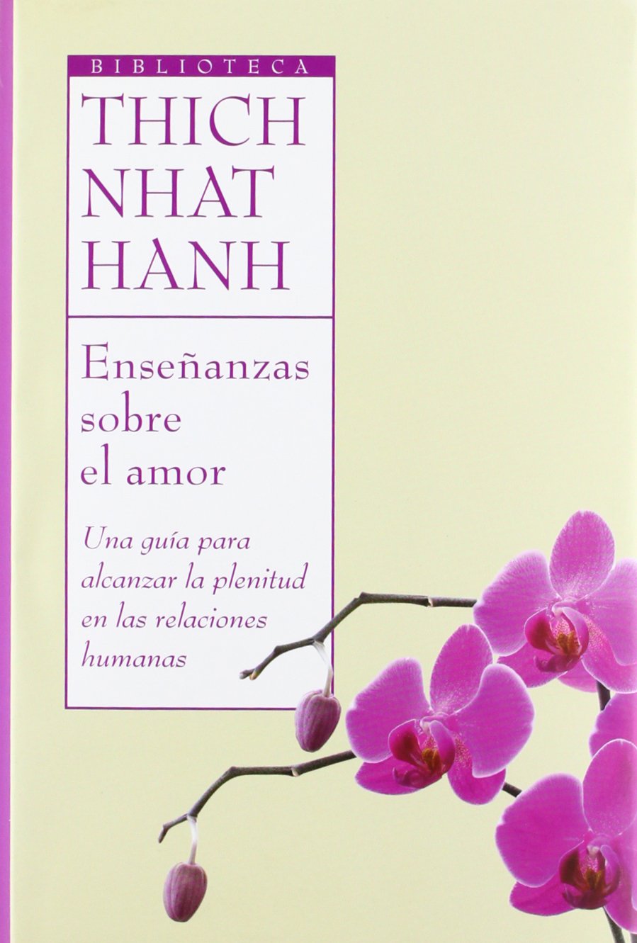 Ensenanzas sobre el amor/ Teaching on Love: Una guia para alcanzar la plenitud en las relaciones humanas/ A Guide to Achieving the Fullness in Human Relations (Biblioteca Thich Nhat Hanh)