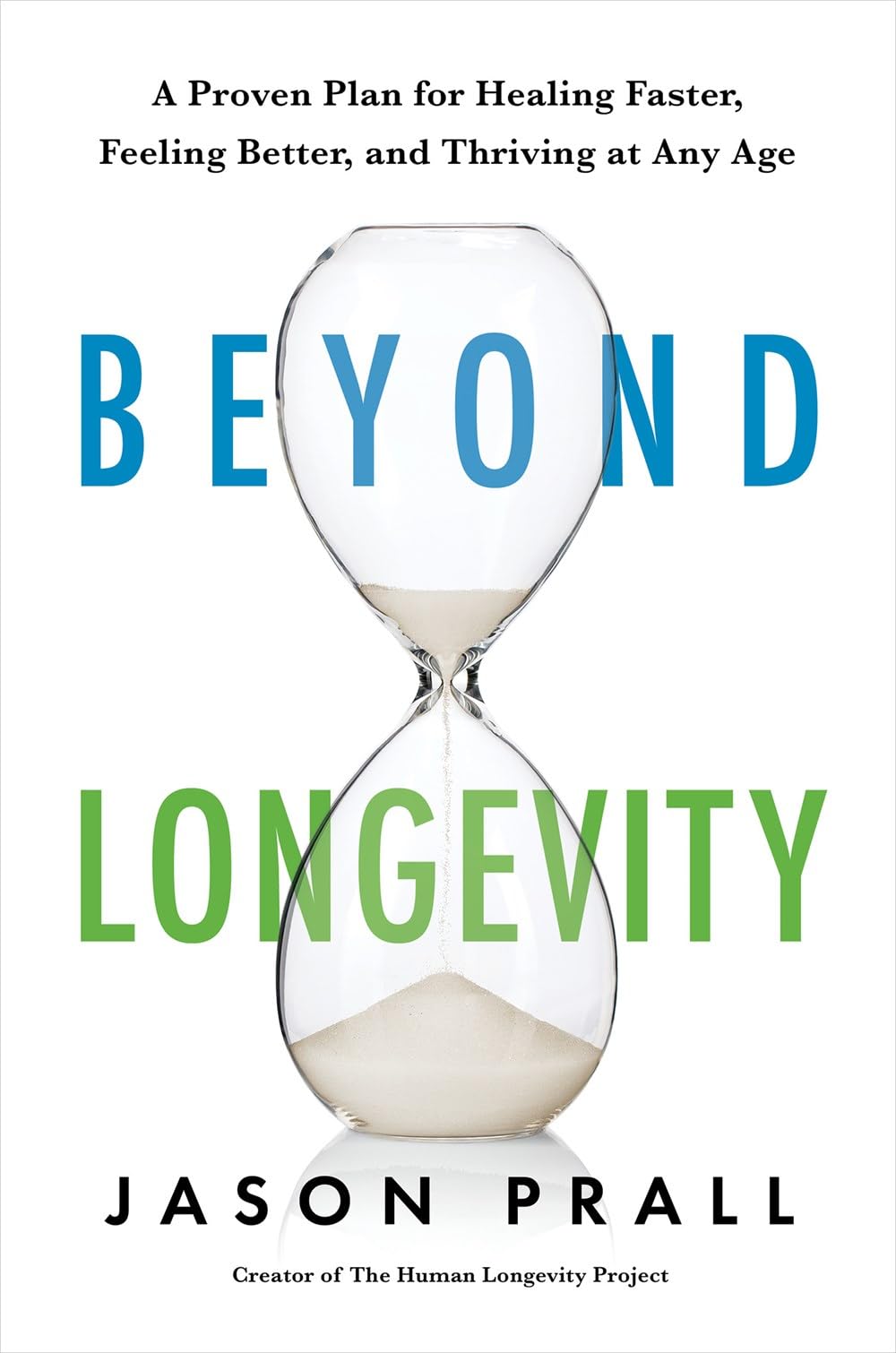 Beyond Longevity: A Proven Plan For Healing Faster, Feeling Better, And Thriving At Any Age