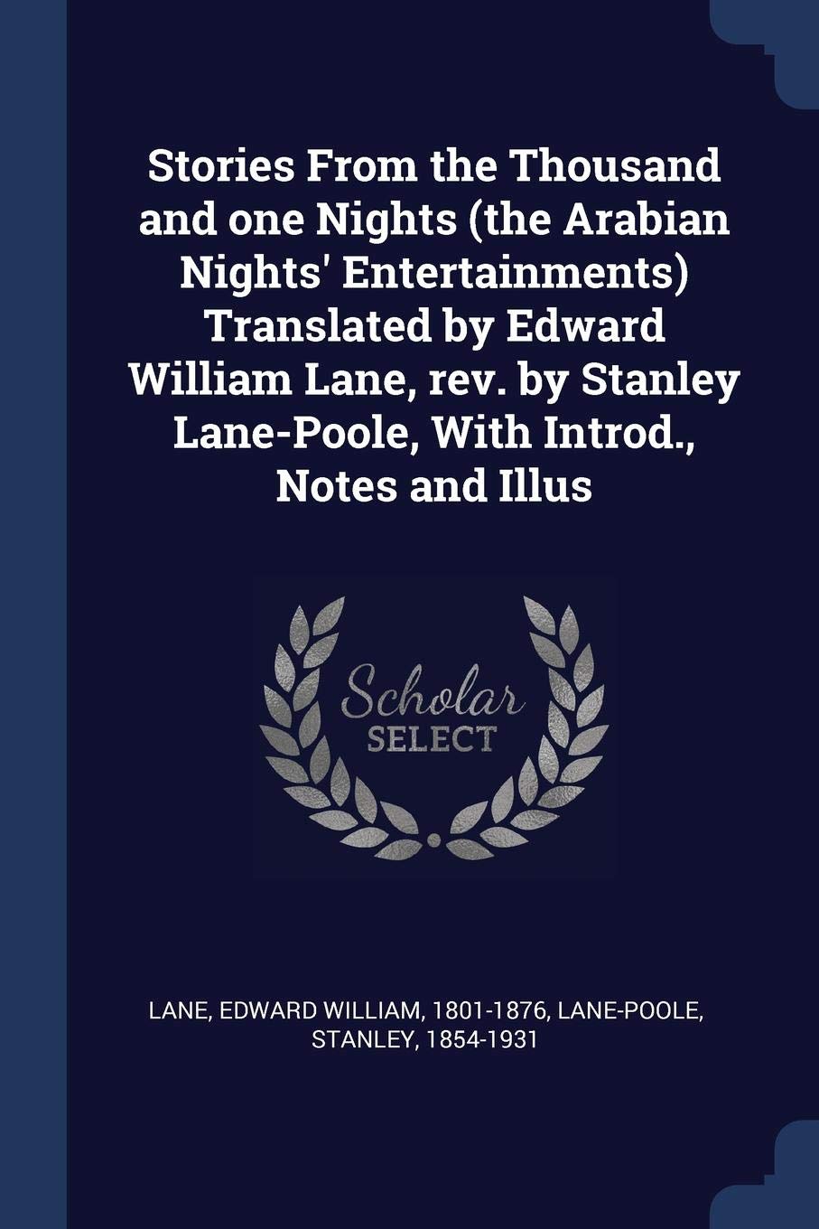 Stories From the Thousand and one Nights (the Arabian Nights' Entertainments) Translated by Edward William Lane, rev. by Stanley Lane-Poole, With Introd., Notes and Illus