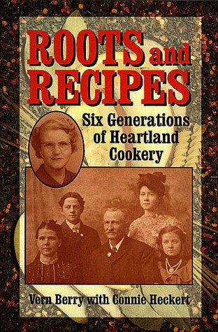 Roots and Recipes: Six Generations of Heartland Cookery