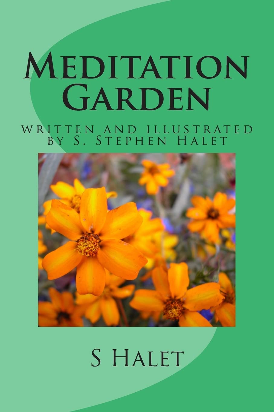 Meditation Garden: written and illustrated by S. Stephen Halet