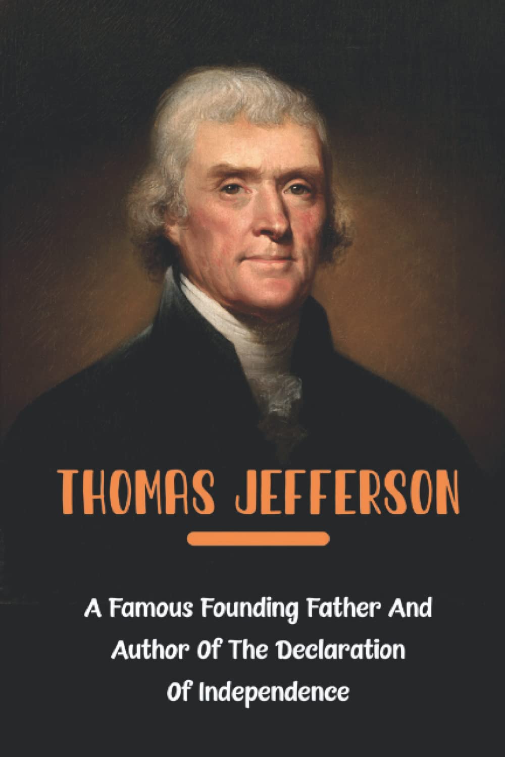 Thomas Jefferson: A Famous Founding Father And Author Of The Declaration Of Independence