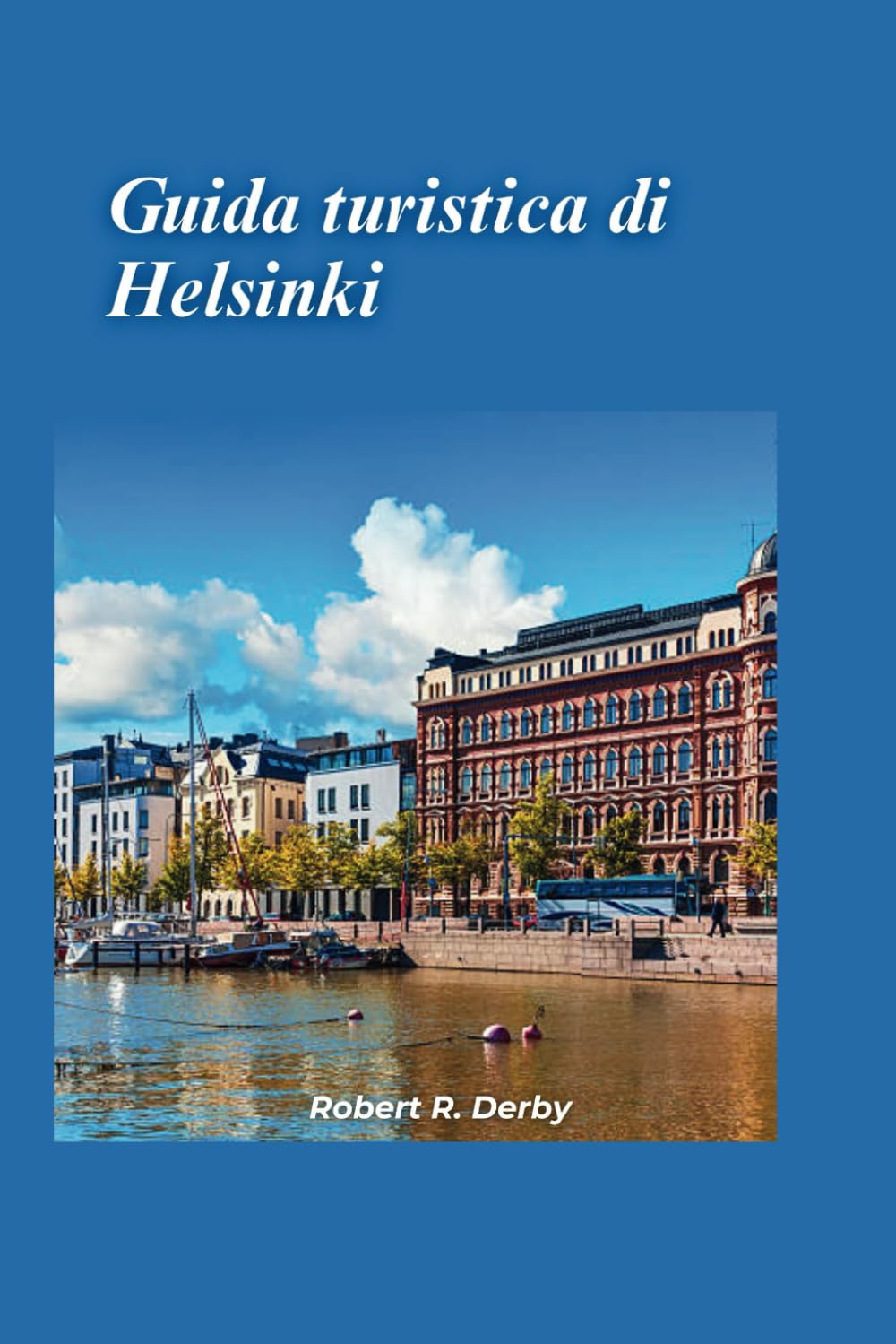 Guida turistica di Helsinki 2024: La tua guida essenziale per scoprire il meglio dell'incantevole capitale della Finlandia