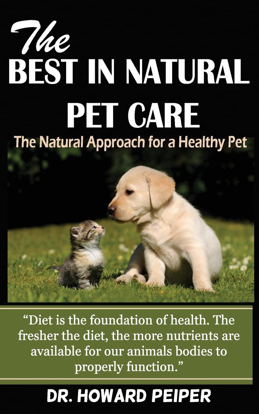 The Best in Natural Pet Care: The Natural Approach for a Healthy Pet: The Natural Approach for a Healthy Pet (Revised)