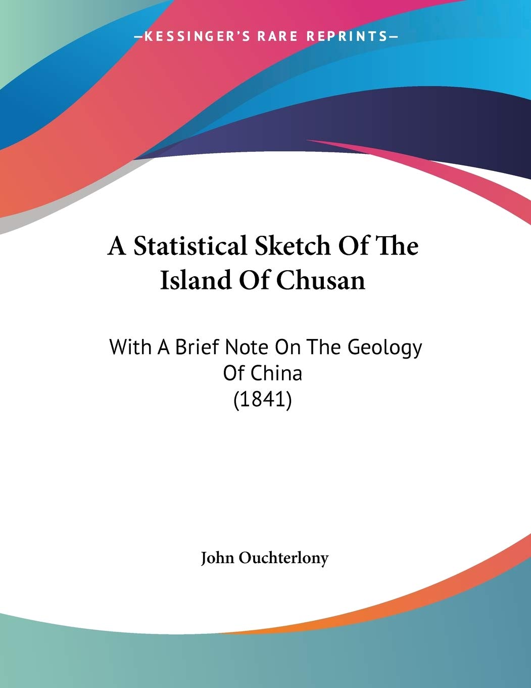 A Statistical Sketch of the Island of Chusan: With a Brief Note on the Geology of China: With A Brief Note On The Geology Of China (1841)