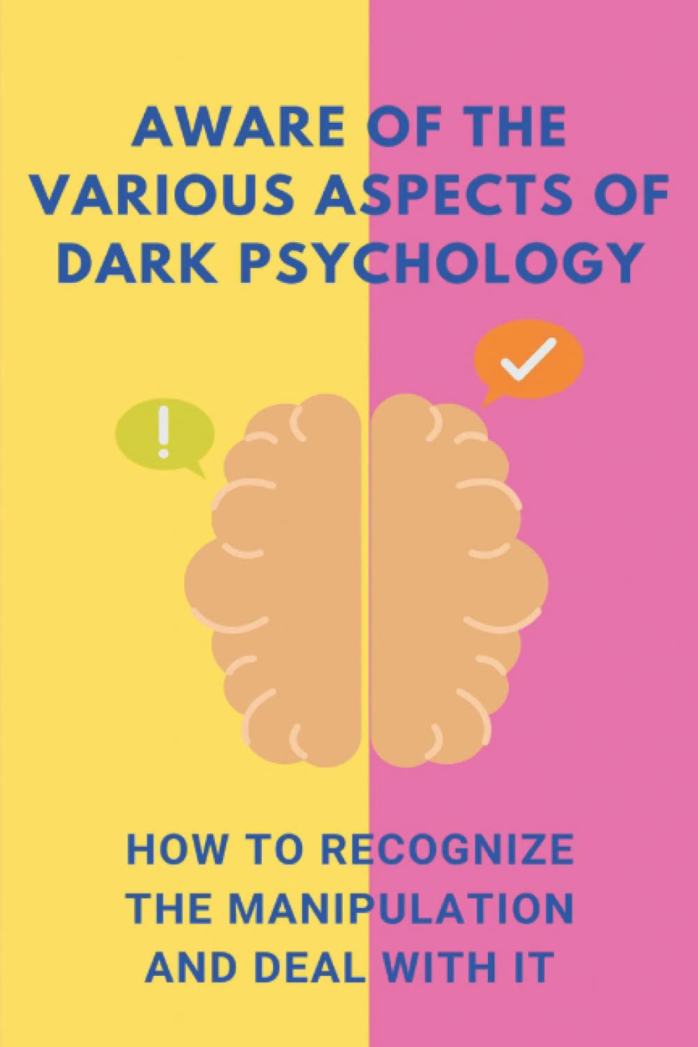 Aware Of The Various Aspects Of Dark Psychology: How To Recognize The Manipulation And Deal With It