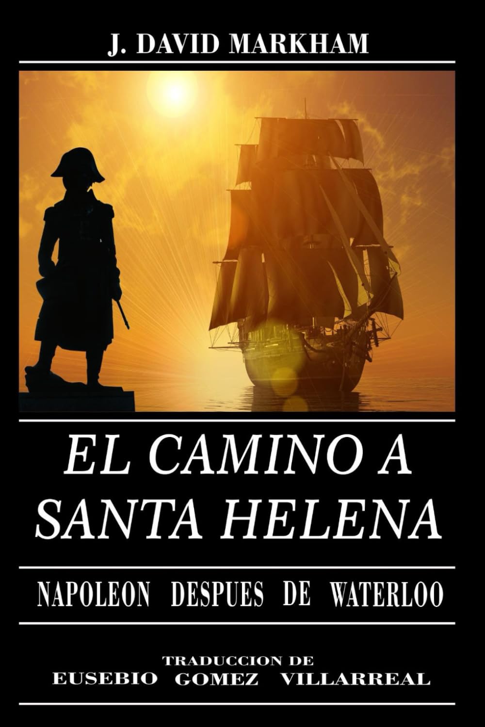 EL CAMINO A SANTA HELENA: Napoleon Despues de Waterloo