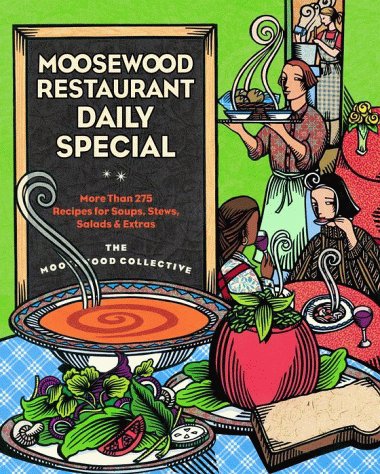 Moosewood Restaurant Daily Special: More Than 275 Recipes for Soups, Stews, Salads & Extras