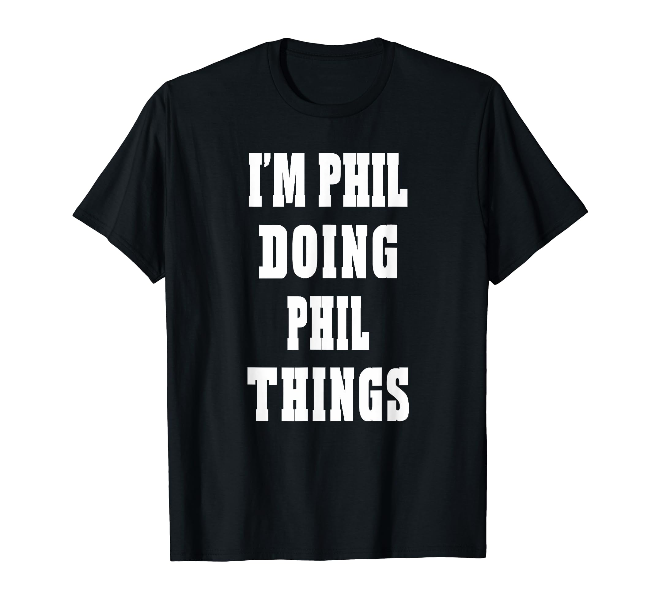 I'm Phil Doing Phil Things Funny First Name T-shirt