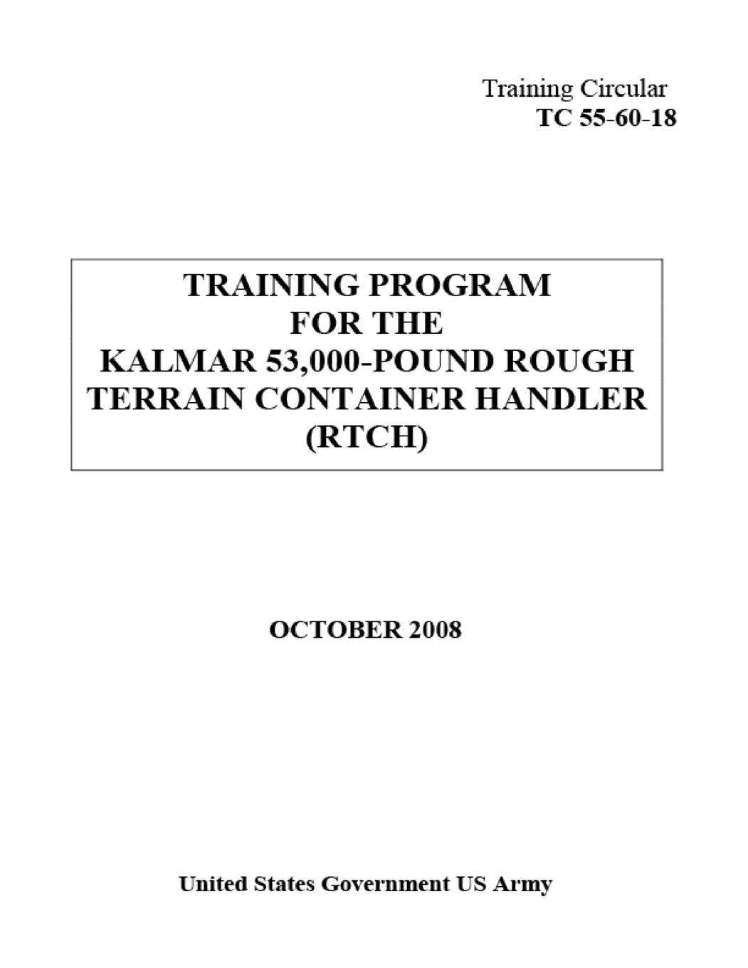 Training Circular TC 55-60-18 Training Program for the Kalmar 53,000-Pound Rough Terrain Container Handler (RTCH) October 2008