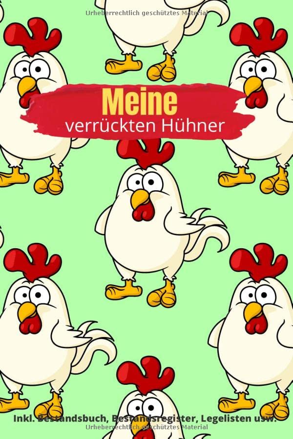 Meine verrückten Hühner: Notizbuch zur Hühnerhaltung, Bestandsregister, Legeliste für 2 Jahre, Bestandsbuch, Arzneimitteldokumentation usw. (ca. A5, 100 Seiten)