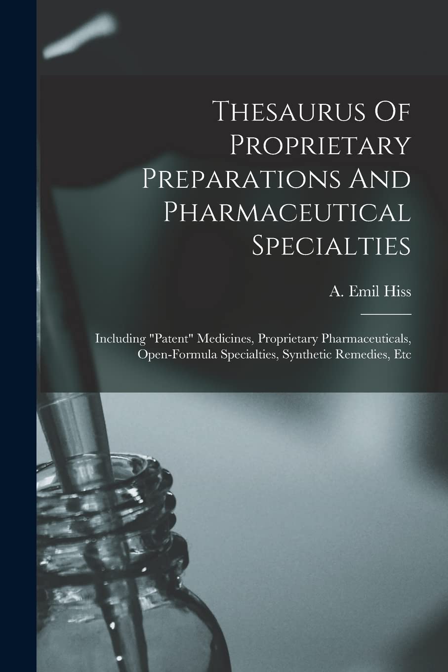 Thesaurus Of Proprietary Preparations And Pharmaceutical Specialties: Including "patent" Medicines, Proprietary Pharmaceuticals, Open-formula Specialties, Synthetic Remedies, Etc